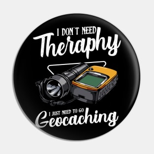 Geocaching - I Don't Need Therapy Funny Saying Pin