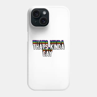 Thats Kinda Gay Text Phone Case