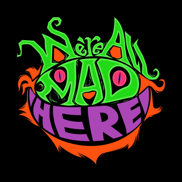 We Re All Mad Here Grinning Cheshire Cat Wonderland Cheshire Cat Mask Teepublic