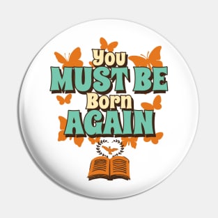 You must be born again funny design Pin