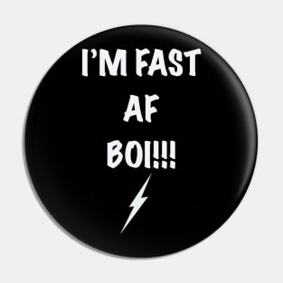 I’m Fast AF Boi Pin