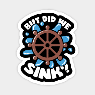 But Did We Sink Boat Captain Gift Magnet