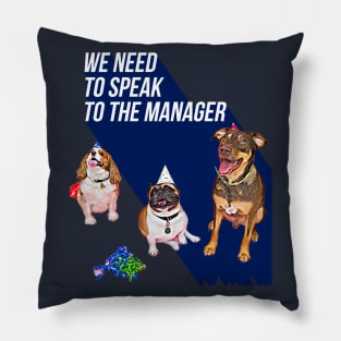 We need to speak to the Manager (3 dogs) Pillow