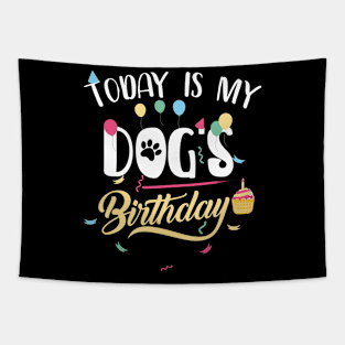 Today Is My DOG'S BIRTHDAY FUNNY SHIRT Tapestry