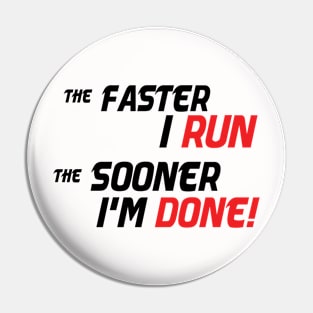 The Faster I run, the sooner I'm done! Pin