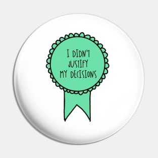 I Didn't Justify My Decisions / Awards Pin