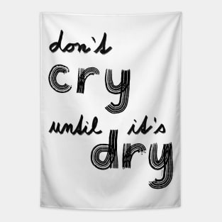 don't cry until is dry rule meme tie dye Tapestry