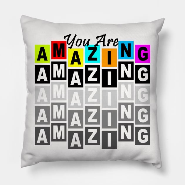 Amazing You Pillow by FabRonics