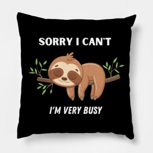 SORRY I CAN'T I'M VERY BUSY FUNNY SLOTH Pillow