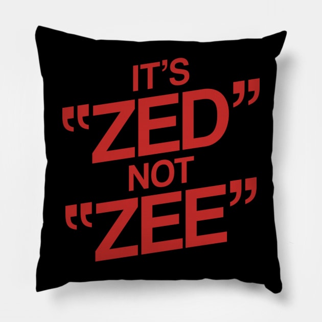 It's ZED not ZEE Pillow by BKAllmighty
