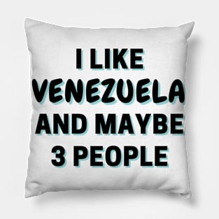 I Like Venezuela And Maybe 3 People Pillow