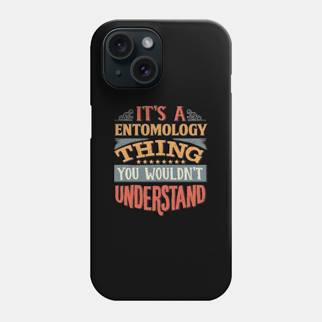 It's A Entomology Thing You Wouldnt Understand - Gift For Entomology Entomologist Phone Case by giftideas