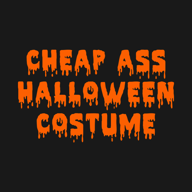 Cheap Ass Halloween Costume | Funny Sarcastic T-Shirt by MerchMadness