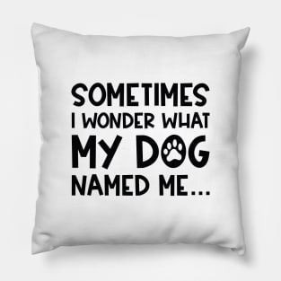 My Dog Named Me Pillow