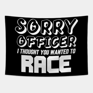 Sorry Officer I Thought You Wanted To Race Tapestry