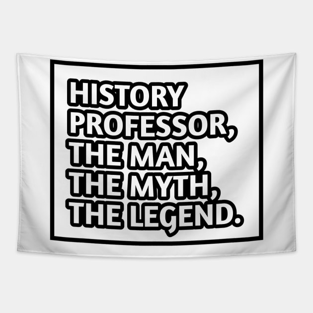 History Professor  The Man The Myth The Legend, Gift for male history professor Tapestry by BlackMeme94
