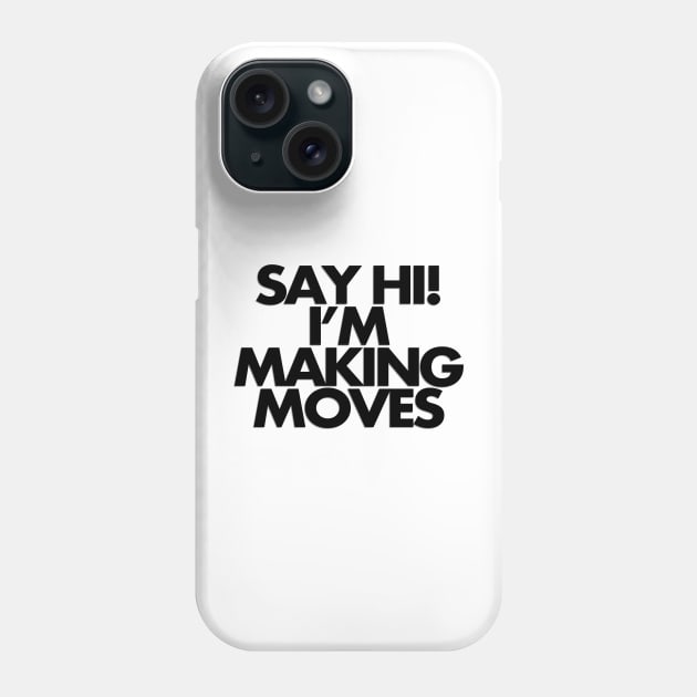 Say hi, I'm making moves Phone Case by Mr. Ray