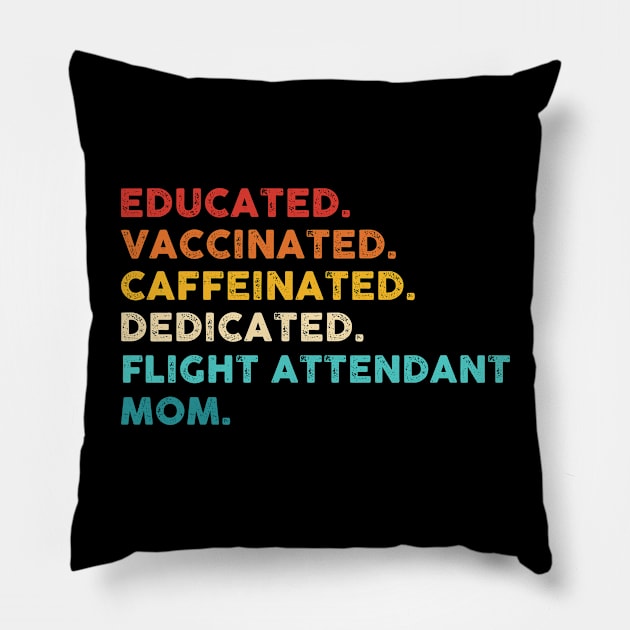 Educated. Vaccinated. Caffeinated. Dedicated. Flight Attendant Mom. Pillow by Artistry Vibes