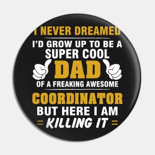 Coordinator Dad  – Cool Dad Of Freaking Awesome Coordinator Pin