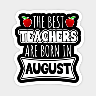 The best teachers are born in August Magnet