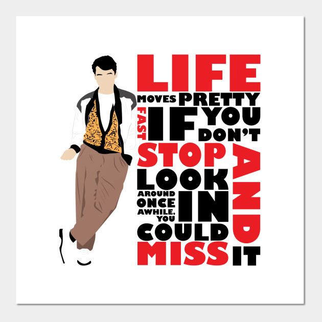 Life Moves Pretty Fast Ferris Buellers Day Off Posters And Art Prints Teepublic