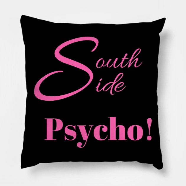 South Side Psycho! Pillow by partnersinfire