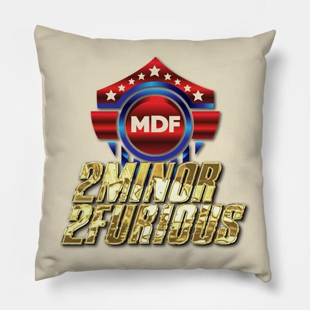 MDF 2Minor2Furious Joke Shirt Pillow by freezethecomedian