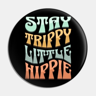 Stay Trippy Little Hippie Pin