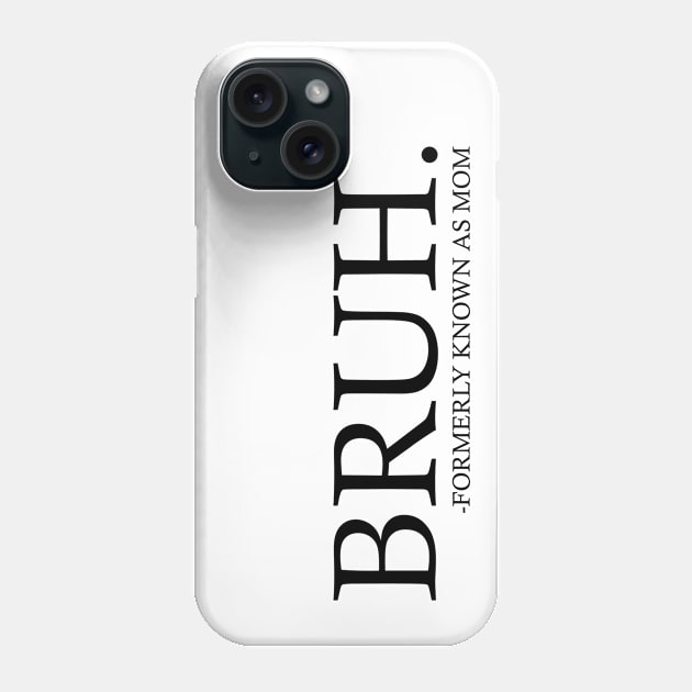 Bruh Formerly Known as Mom Phone Case by Emma Creation