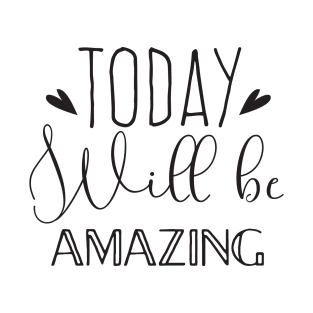 Today will be amazing! T-Shirt