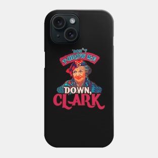 Dont Throw Me Down Clark -Aunt Bethany Phone Case