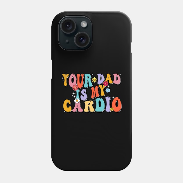 Your Dad Is My Cardio Gym Father's Day Phone Case by Flow-designs