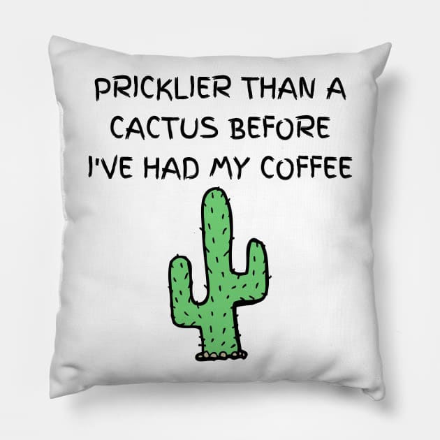 Pricklier than a cactus before I've had my coffee Pillow by DubemDesigns