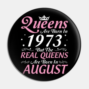 Queens Are Born In 1973 But The Real Queens Are Born In August Happy Birthday To Me Mom Aunt Sister Pin