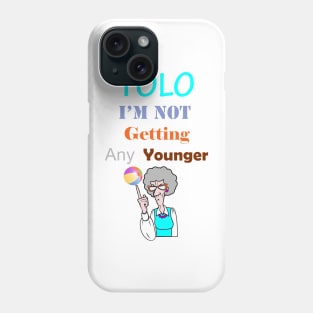 YOLO I'm Not Getting Any Younger Phone Case