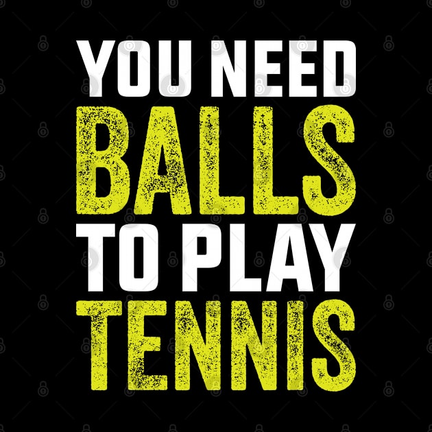 You Need Balls To Play Tennis Funny Tennis Player by Hiyokay