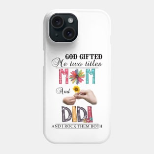 God Gifted Me Two Titles Mom And Didi And I Rock Them Both Wildflowers Valentines Mothers Day Phone Case