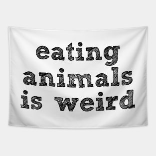 EATING ANIMALS IS WEIRD - Black Font - Vegan Tapestry