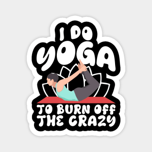 I Do Yoga To Burn Off The Craz Magnet