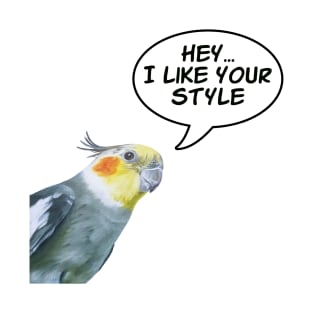 Cockatiel - I Like Your Style T-Shirt