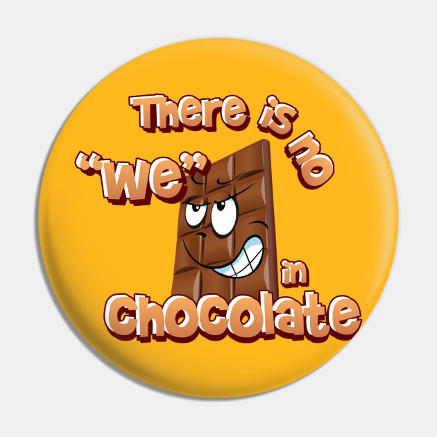 There is no we in chocolate Pin by Abiarsa