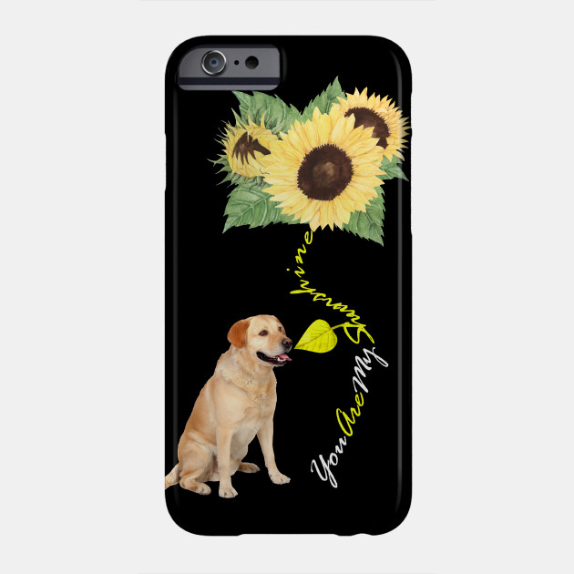 You Are My Sunshine Labrador Retriever Sunflower Labrador Retriever Sunflower Phone Case Teepublic