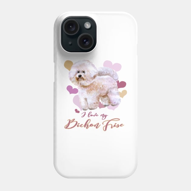 I Love My Bichon Frise! Especially for Bichons Frise Dog Lovers! Phone Case by rs-designs