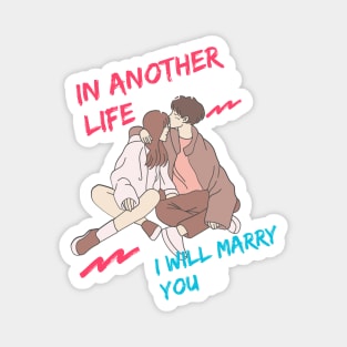 IN ANOTHER LIFE I WILL MARRY YOU Magnet