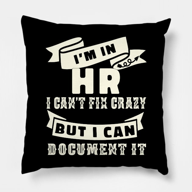 HR I'm in HR i can't fix stupid but I can document it funny human resource staff gift Pillow by NIKA13