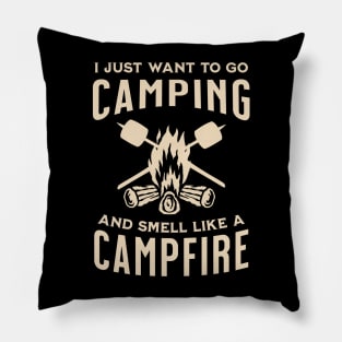 I Just Want to Go Camping and Smell Like a Campfire Pillow