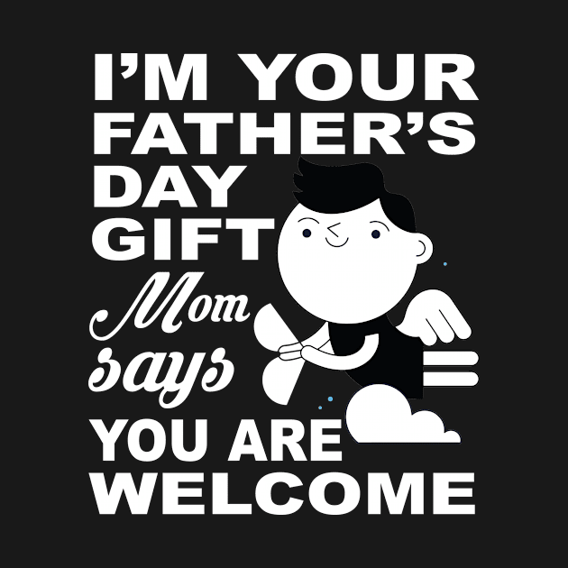 I'M Your Father'S Day Gift Mom Says You Are Welcome, Gift for by CoApparel