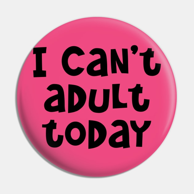 I Can't Adult Today Pin by PeppermintClover