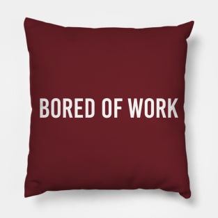 bored of work bored Pillow