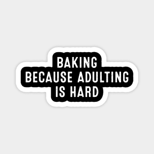 Baking Because Adulting is Hard Magnet